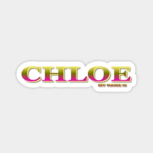 CHLOE. MY NAME IS CHLOE. SAMER BRASIL Magnet