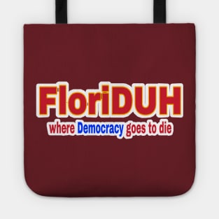 FloriDUH Where Democracy Goes To Die - Front Tote