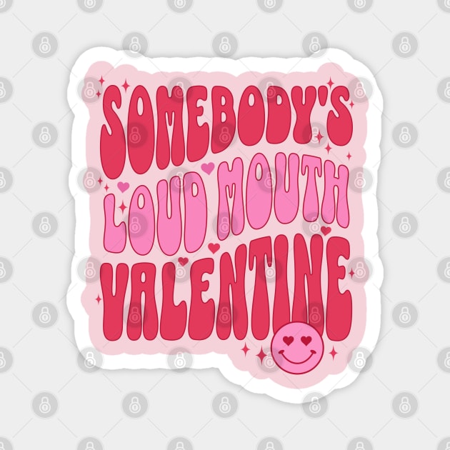 Somebody's Loud Mouth Valentine Funny Valentines Day Gift for Wife Magnet by PUFFYP