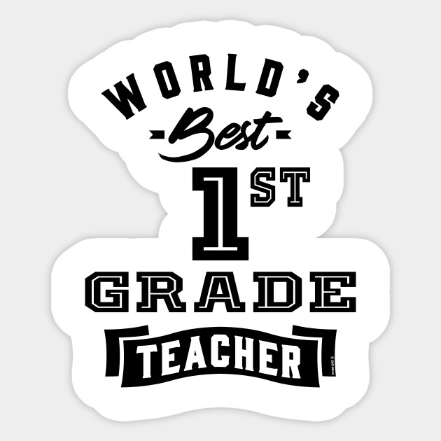 World S Best 1st Grade Teacher 1st Grade Sticker Teepublic