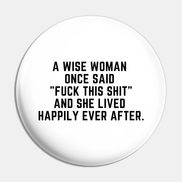 A wise woman once said Fuck this shit Pin by gabbadelgado