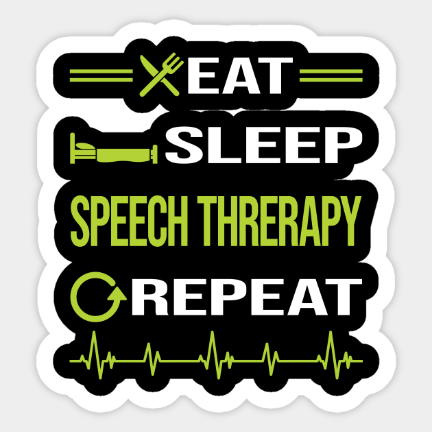 Funny Eat Sleep Repeat Speech Threrapy - Speech Threrapy - Sticker | TeePublic Funny Eat Sleep Repeat Speech Threrapy - Speech Threrapy - Sticker | TeePublic