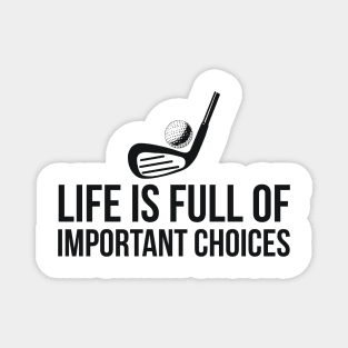 Life is Full of Important Choices golf player humor Magnet