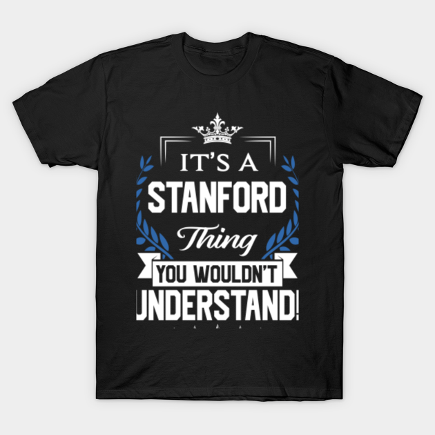 Stanford Name T Shirt - Stanford Things Name You Wouldn't Understand Name Gift Item Tee - Stanford - T-Shirt