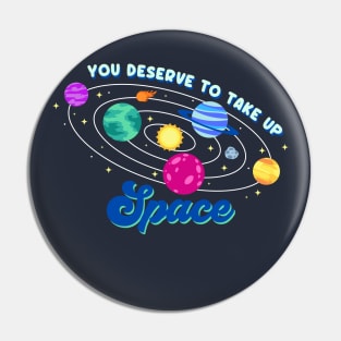 You deserve to take up space Pin