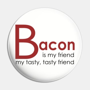 Bacon is my Friend Pin