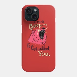 I can't bear to live without you Phone Case