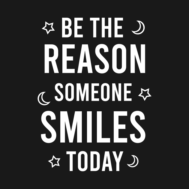 Be the reason someone smiles today by cypryanus