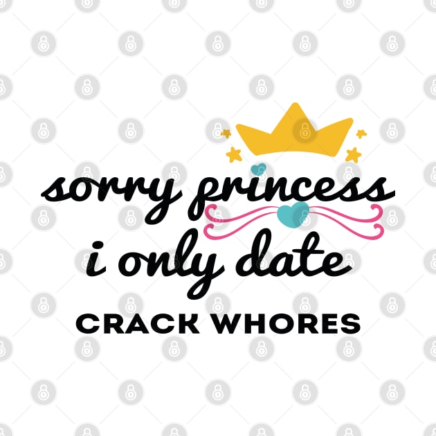 Sorry princess i only date crack whores by Abddox-99