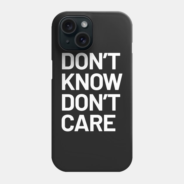 Dont Know Dont Care Phone Case by WIZECROW