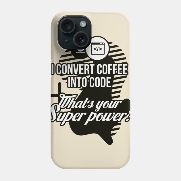 I convert coffee into code. What's your super power! Phone Case by guicsilva@gmail.com