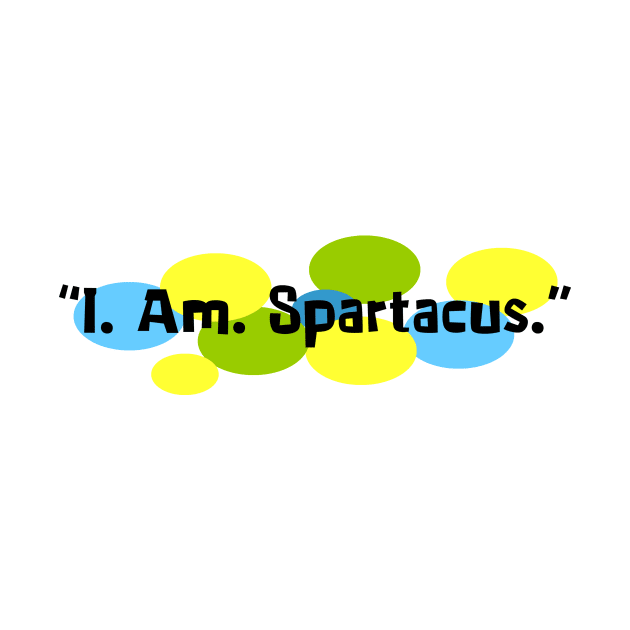 I Am Spartacus. by Vandalay Industries