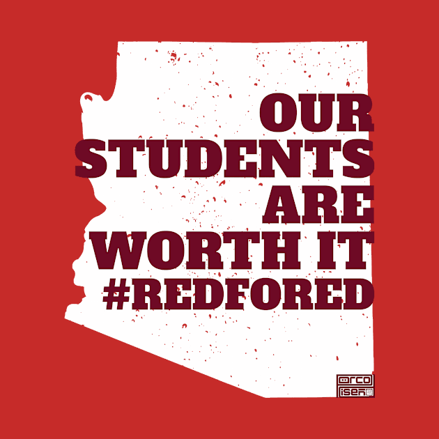 OUR STUDENTS ARE WORTH IT #REDFORED Arizona Teachers by porcodiseno