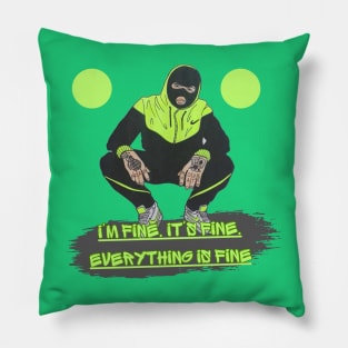 I'm fine. It's fine. Everything is fine Pillow