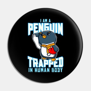 I Am A Penguin Trapped In Human Body Funny Penguin Lovers Pin