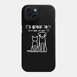 It's Great To Have You Around Phone Case