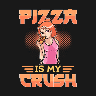 Anime Pizza Is My Crush Japanese Nerd Manga Lover T-Shirt