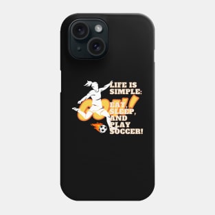 Life Is Simple: Eat, Sleep, and Play Soccer! Phone Case