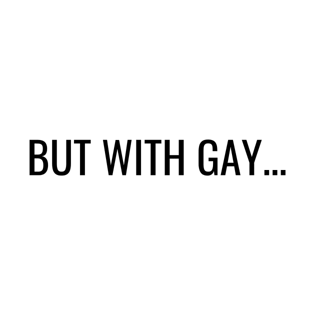 But with gay by The Queer Family Podcast