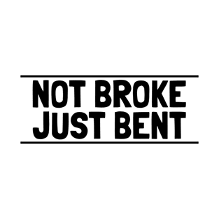 not broke just bent T-Shirt