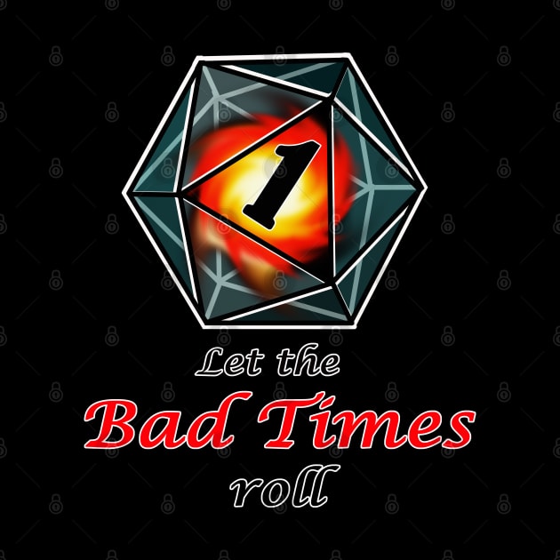 Let the bad times roll, for dnd fans by cuisinecat