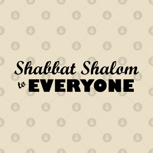 Shabbat Shalom to EVERYONE by JewWhoHasItAll