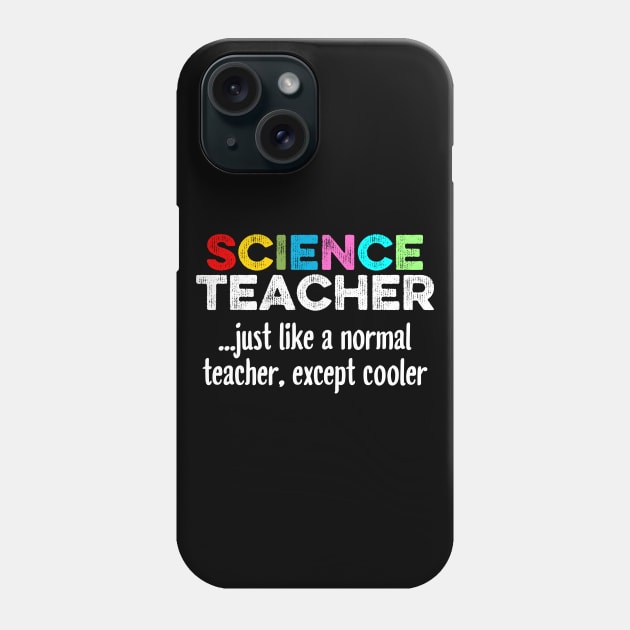 Science Teacher Just Like A Normal Teacher, Except Cooler Phone Case by DragonTees