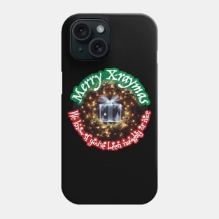 Merry X-Raymas, We Know If You've Been Naughty or Nice Phone Case