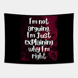 I'm not arguing, I'm just explaining why I'm right Tapestry