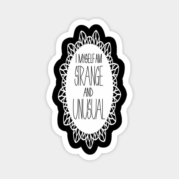 i myself am strange and unusual Magnet by elywick