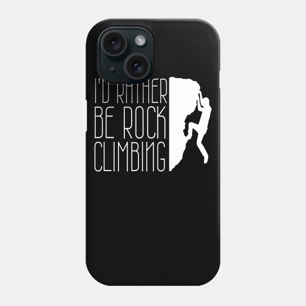 I'd Rather Be Rock Climbing Boulder Quote Desgin Phone Case by MrPink017