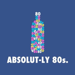 Absolut-ly 80s | Retro 80s | Drink Up The Nostalgia | 80s Style T-Shirt