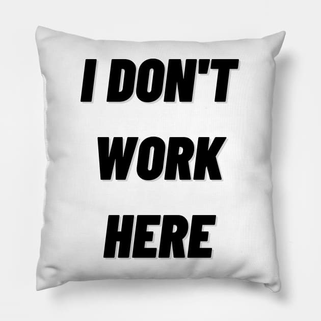 i don't work here Pillow by mdr design