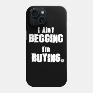 Ain't Begging (White) Phone Case