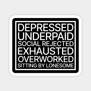 Depressed, Underpaid, Social Rejeted, Exhausted, Overworked, Sitting by Lonesome Magnet