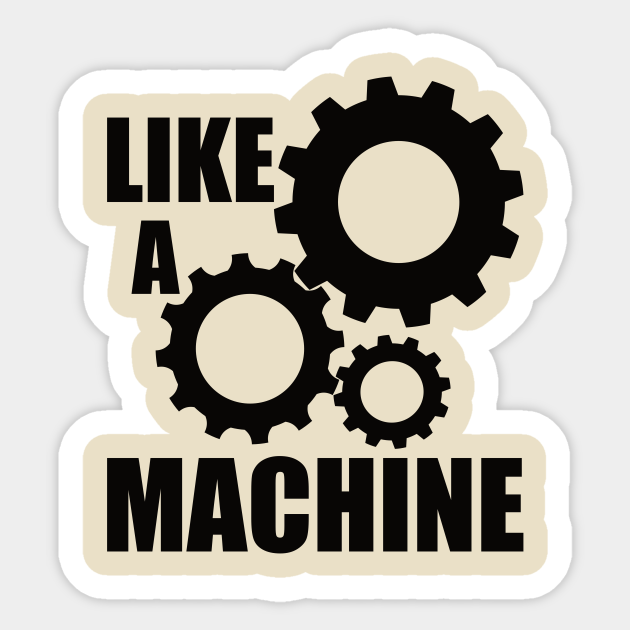like a machine - Machine - Sticker