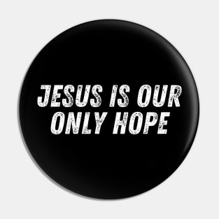 Christian Quote Jesus is our Only Hope Pin