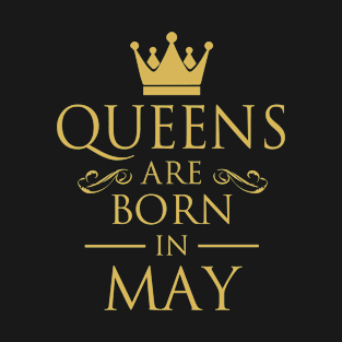 WOMEN BIRTHDAY QUEENS ARE BORN IN MAY T-Shirt