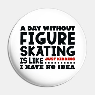 A day without figure skating Pin