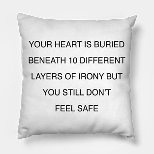 YOU STILL DON’T FEEL SAFE Pillow