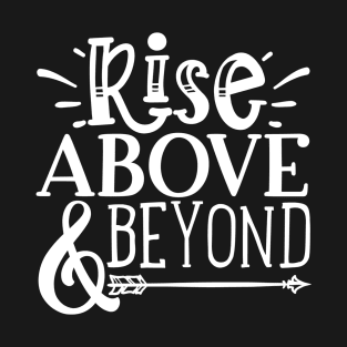 Rise above beyond T-Shirt