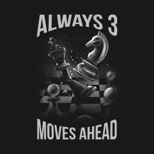 Always 3 moves ahead - Chess T-Shirt