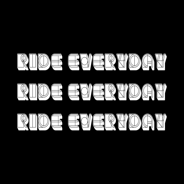 Ride everyday Ride everyday  Ride everyday For Cycling Lovers A Simple Quote by MerchSpot