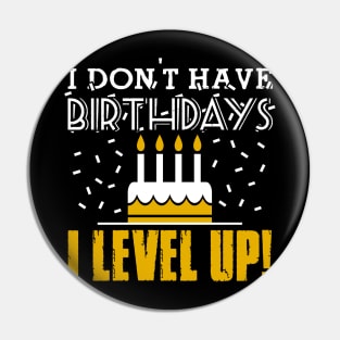 I don't have birthdays - I level up! Pin