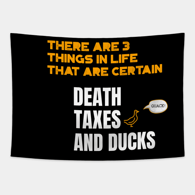 There are 3 things in life that are certain. Death, Taxes, and Ducks Tapestry by marko.vucilovski@gmail.com