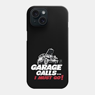 GARAGE CALLS... I must go! - CAR FAN - GARAGE FAN -3 Phone Case