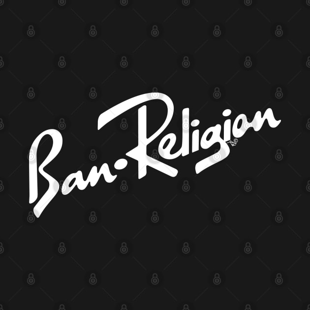 Ban Religion by Tai's Tees by TaizTeez