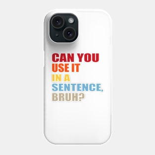 can you use it in a sentence bruh? Phone Case