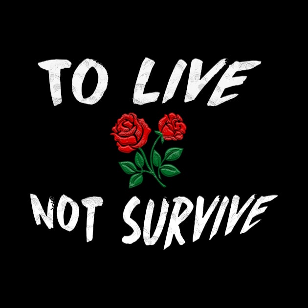 To LIVE Not Survive Perfect Gift (WhiteFont) by BeatsByTech Merch Store