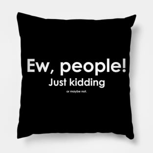 Ew, people Pillow